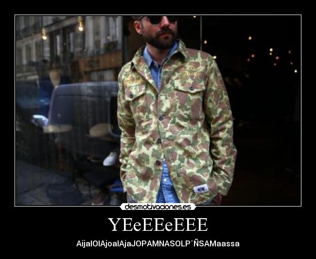 YEeEEeEEE - AijaIOIAjoaIAjaJOPAMNASOLP´ÑSAMaassa