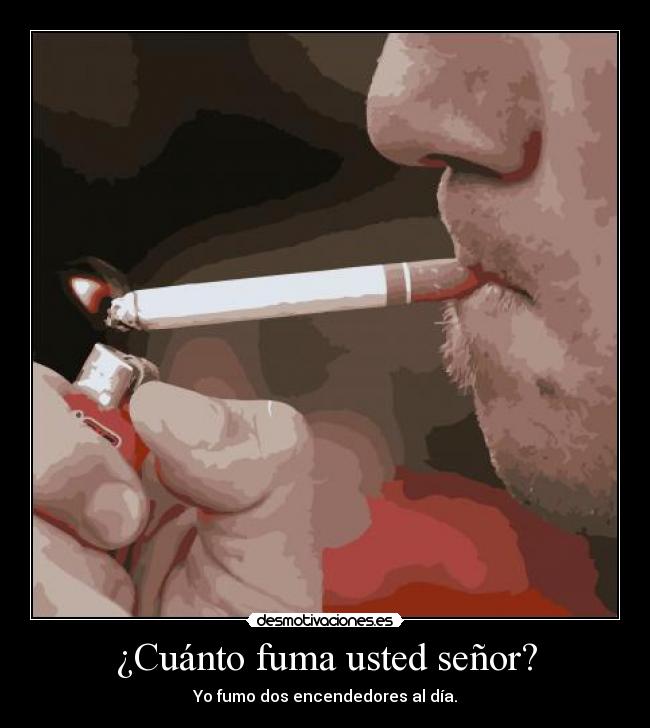 ¿Cuánto fuma usted señor? -