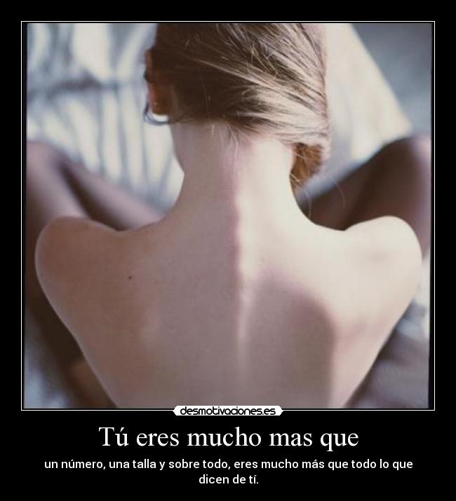 Tú eres mucho mas que -