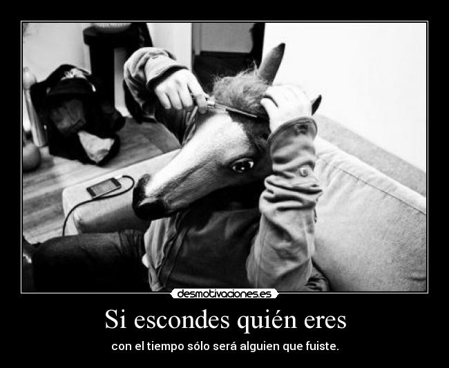 Si escondes quién eres -