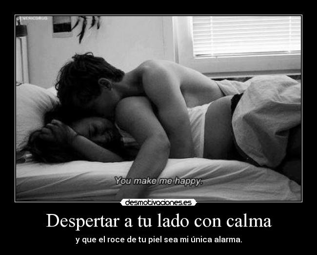 Despertar a tu lado con calma - 