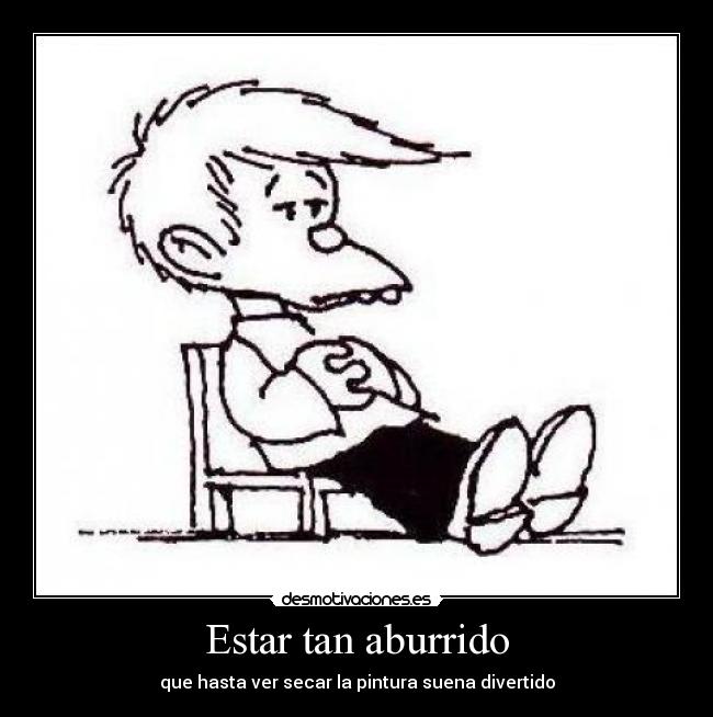 Estar tan aburrido - 