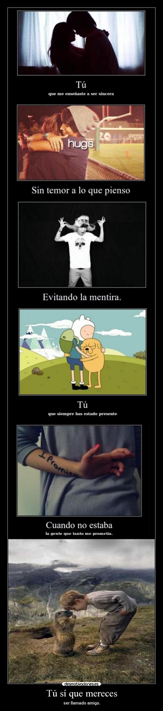 Tú sí que mereces - ser llamado amigo.