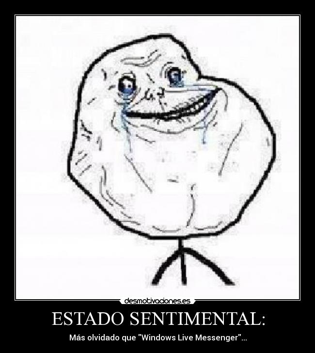 ESTADO SENTIMENTAL: - Más olvidado que Windows Live Messenger...