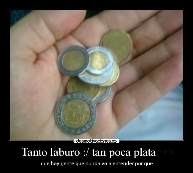Tanto laburo :/ tan poca plata ¬¬ -