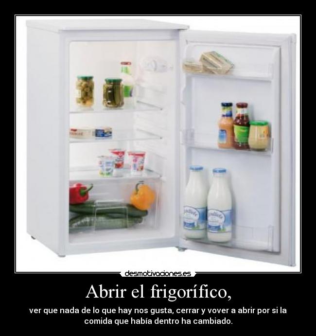 Abrir el frigorífico, -