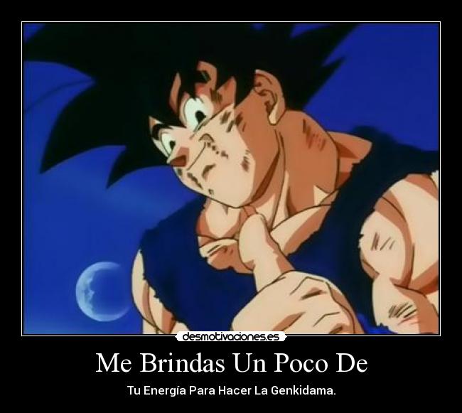 Me Brindas Un Poco De - Tu Energía Para Hacer La Genkidama.