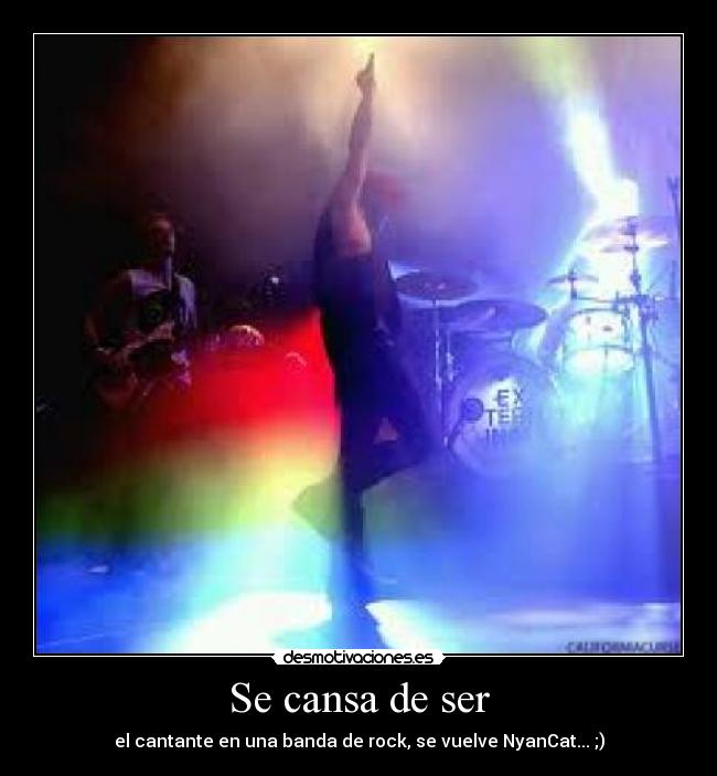 Se cansa de ser - el cantante en una banda de rock, se vuelve NyanCat... ;)