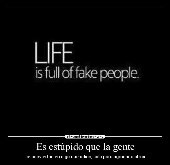 Es estúpido que la gente -