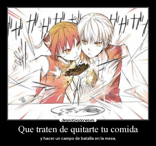 Que traten de quitarte tu comida - y hacer un campo de batalla en la mesa.