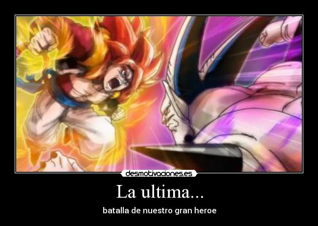 La ultima... - batalla de nuestro gran heroe