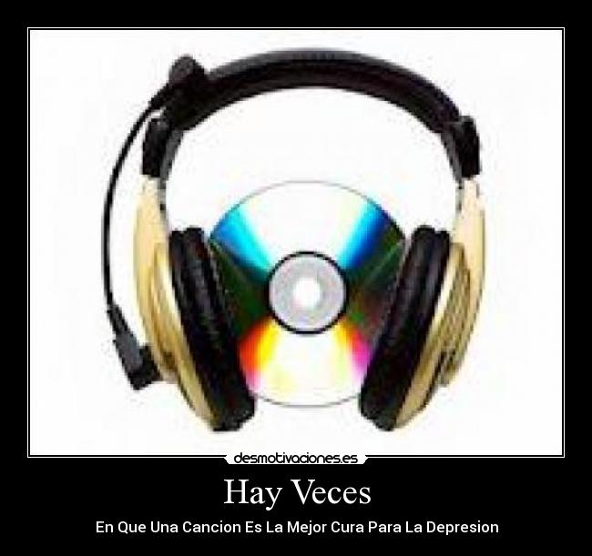 Hay Veces - En Que Una Cancion Es La Mejor Cura Para La Depresion