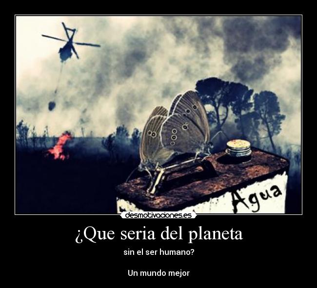 ¿Que seria del planeta -