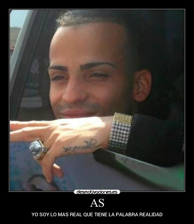 AS - YO SOY LO MAS REAL QUE TIENE LA PALABRA REALIDAD