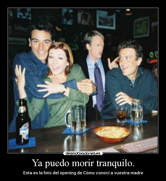 Ya puedo morir tranquilo. -