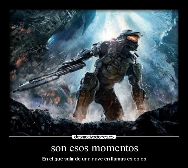 son esos momentos - En el que salir de una nave en llamas es epico