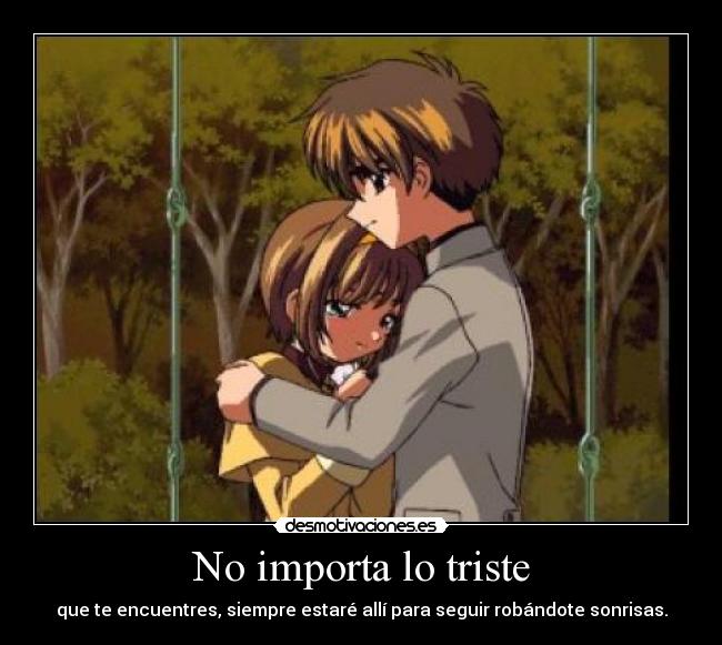 No importa lo triste - que te encuentres, siempre estaré allí para seguir robándote sonrisas.