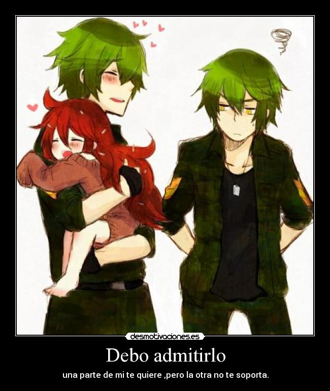 Debo admitirlo - una parte de mi te quiere ,pero la otra no te soporta.