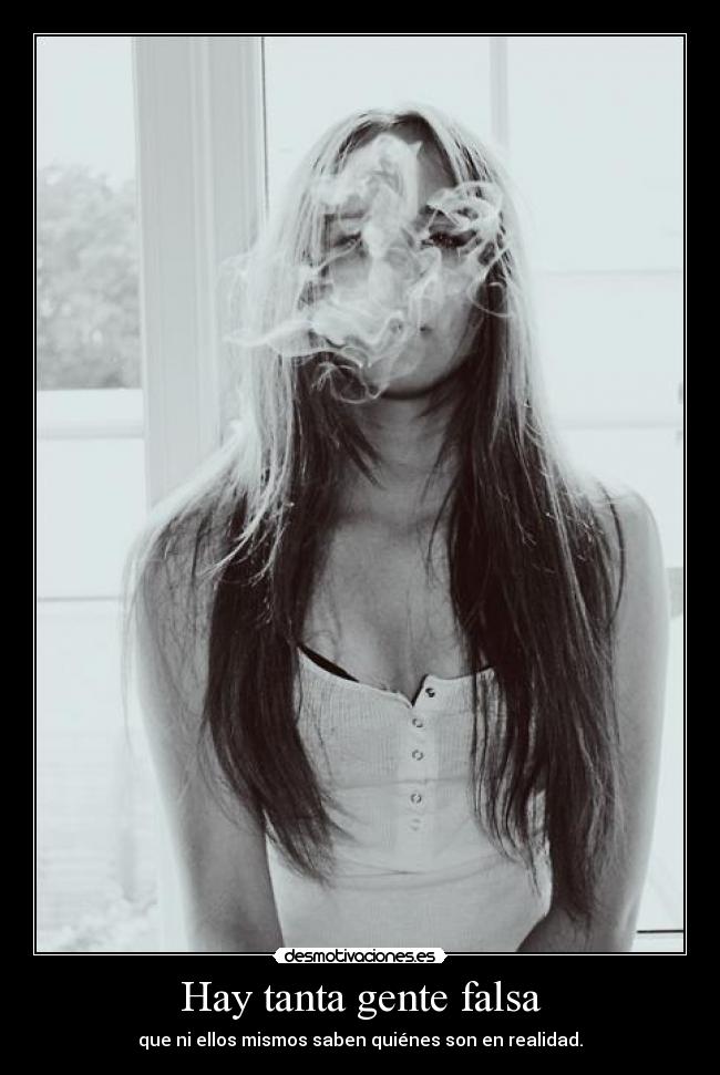 Hay tanta gente falsa -