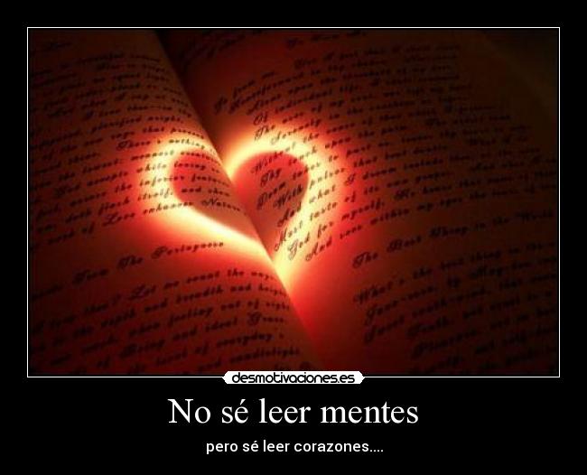 No sé leer mentes - pero sé leer corazones....