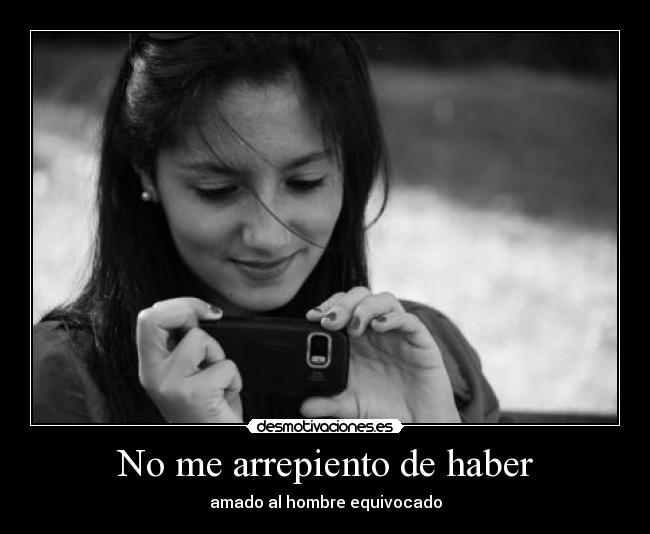 No me arrepiento de haber - amado al hombre equivocado