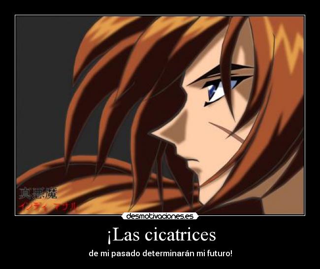 ¡Las cicatrices - de mi pasado determinarán mi futuro!