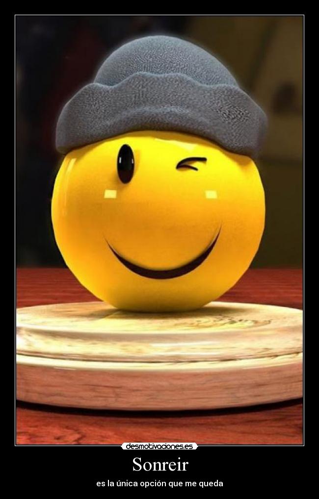 Sonreir - es la única opción que me queda