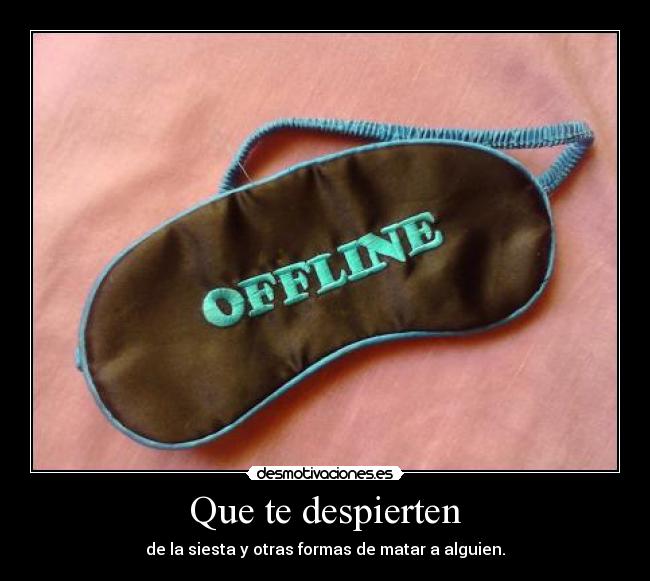 Que te despierten - de la siesta y otras formas de matar a alguien.