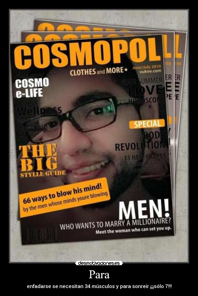 Para - enfadarse se necesitan 34 músculos y para sonreir ¡¡¡sólo 7!!!