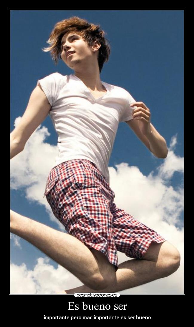 Es bueno ser - importante pero más importante es ser bueno