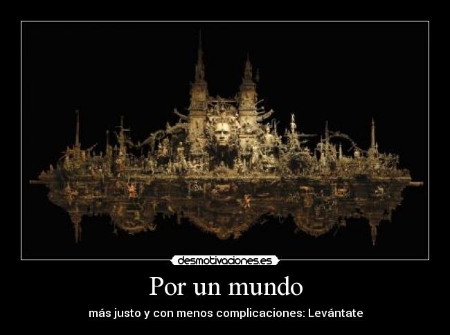 Por un mundo - más justo y con menos complicaciones: Levántate