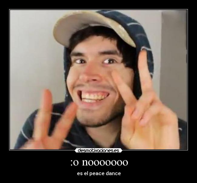 :o nooooooo - es el peace dance