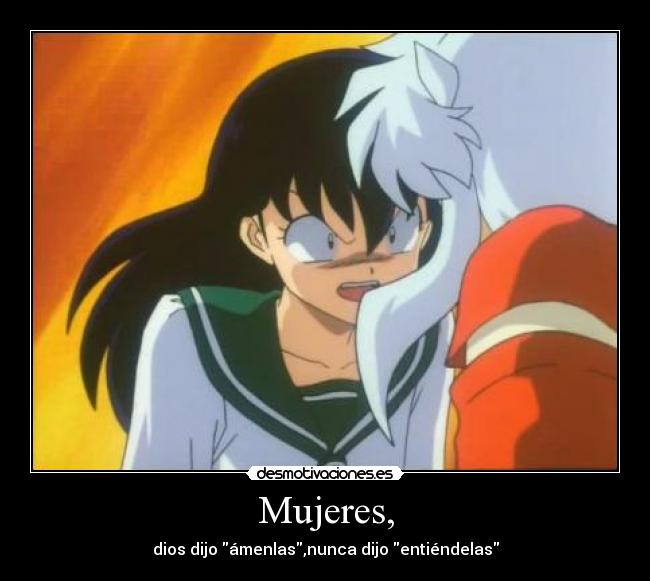 Mujeres, - dios dijo ámenlas,nunca dijo entiéndelas