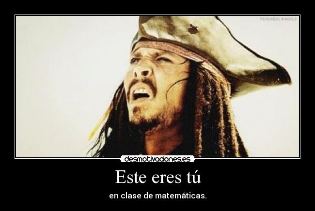 Este eres tú - en clase de matemáticas.