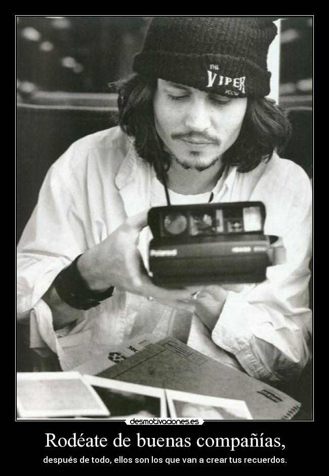 Rodéate de buenas compañías, -
