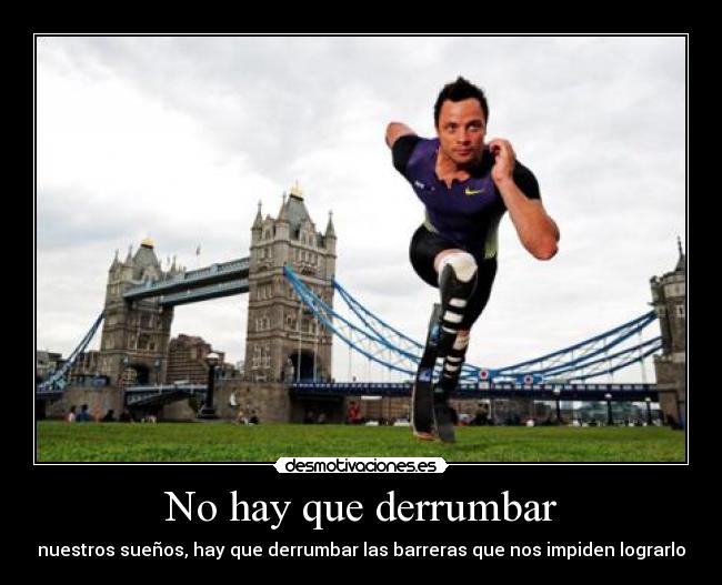 No hay que derrumbar - nuestros sueños, hay que derrumbar las barreras que nos impiden lograrlo