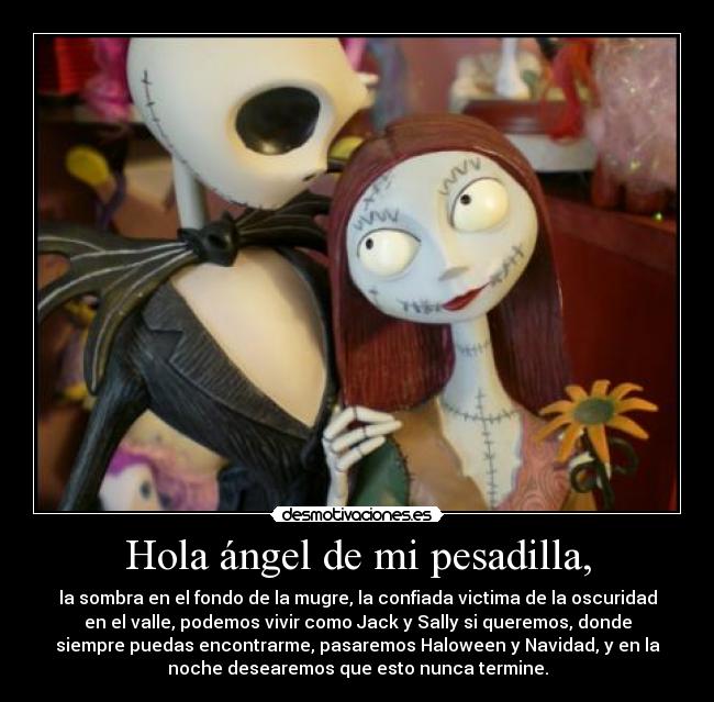 Hola ángel de mi pesadilla, -