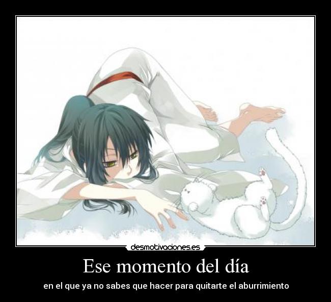 Ese momento del día - en el que ya no sabes que hacer para quitarte el aburrimiento