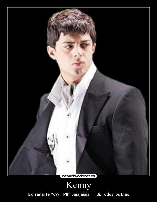 Kenny - ExTrañarTe Yo?? Pfff Jajajajaja ..... Si, Todos los Días