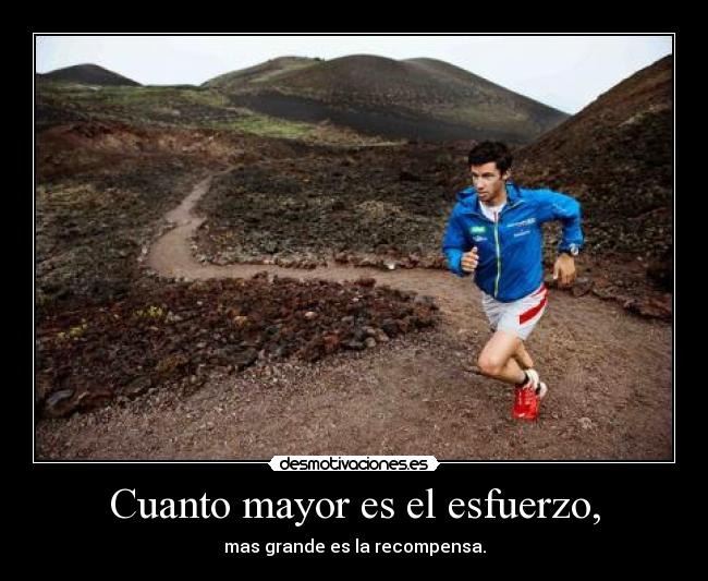 Cuanto mayor es el esfuerzo, -