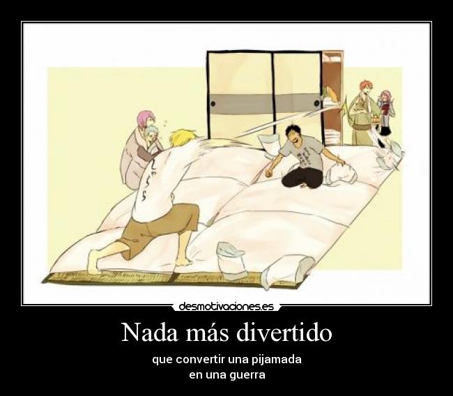 Nada más divertido - que convertir una pijamada
en una guerra