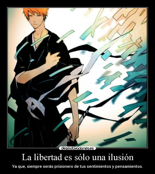 carteles libertad libertad ilusion prisioner pensamientos sentimientos ichigo shinigami bleach desmotivaciones