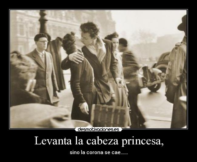 Levanta la cabeza princesa, - 