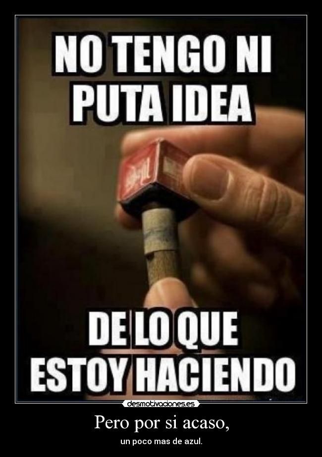 Pero por si acaso, -