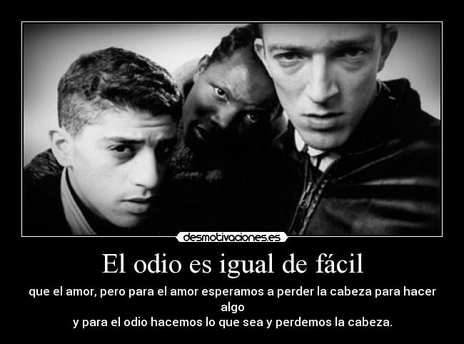 carteles odio asi como pasan las cosas malas tanto odio como amor jaime haine desmotivaciones