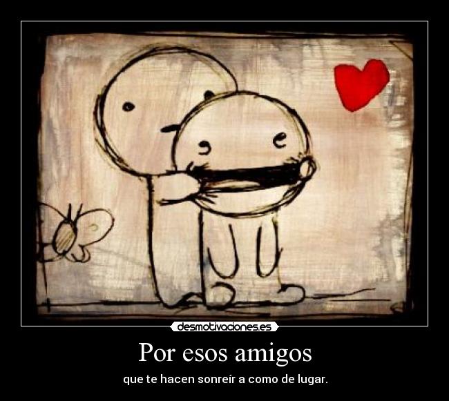 carteles amigos por esos amigos que hacen sonreir como lugar desmotivaciones
