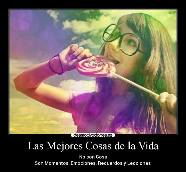 Las Mejores Cosas de la Vida - No son Cosa
Son Momentos, Emociones, Recuerdos y Lecciones ♥