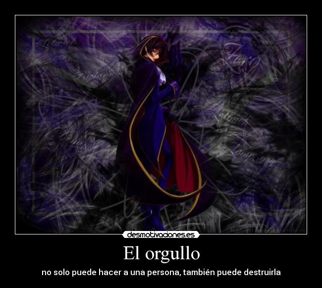 El orgullo - no solo puede hacer a una persona, también puede destruirla