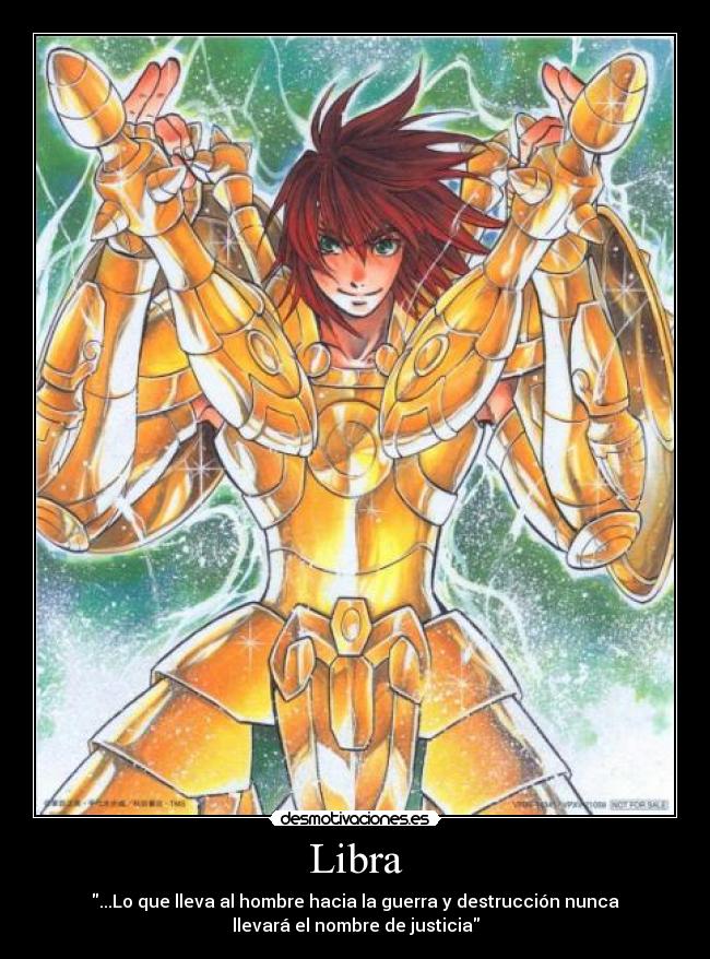 Libra - ...Lo que lleva al hombre hacia la guerra y destrucción nunca
llevará el nombre de justicia