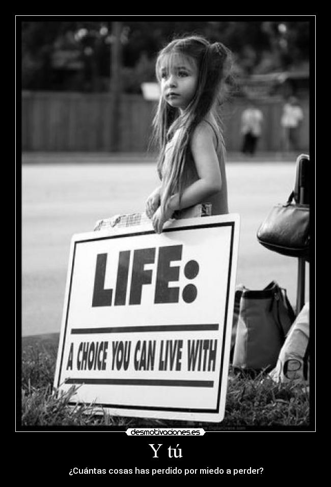 Y tú - ¿Cuántas cosas has perdido por miedo a perder?
